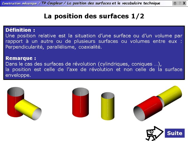 La position des surfaces 1/2 Définition : Une position relative est la situation d’une